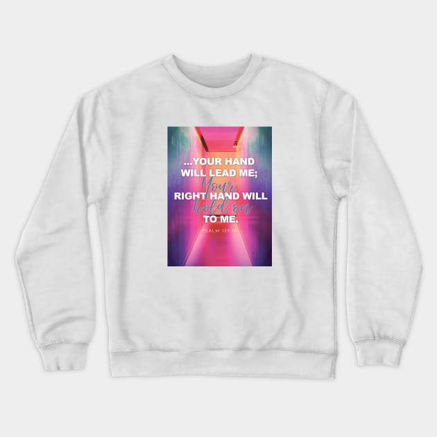 I know Your right hand will hold on to me, Lord. Psalm 139:10 Crewneck Sweatshirt by Third Day Media, LLC.